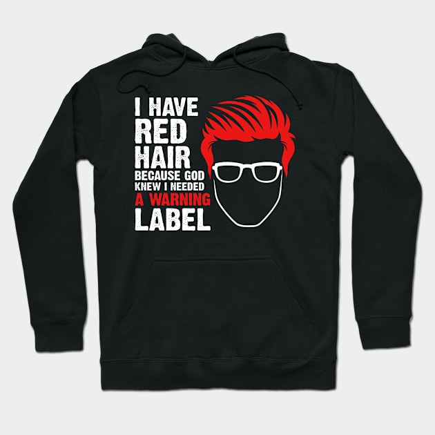 I Have Red Hair Because God Knew I Needed A Warning Label Hoodie by DARSHIRTS